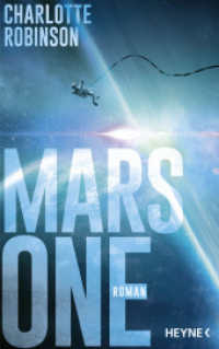 Mars One : Roman - Dan Brown trifft auf Andy Weir in einem packenden Roman &uuml;ber die gr&ouml;&szlig;te Mission der Menschheitsgeschichte （Deutsche Erstausgabe）
