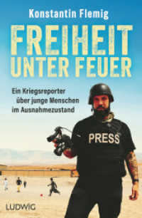 Freiheit unter Feuer : Ein Kriegsreporter &uuml;ber junge Menschen im Ausnahmezustand （Originalausgabe）