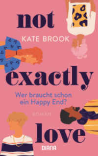 Not exactly love. Wer braucht schon ein Happy End? : Roman （Deutsche Erstausgabe. 2022. 400 S. 188 mm）