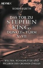 Das Tor zu Stephen Kings Dunklem Turm V-VII : Welten, Schauplätze und Figuren des großen Zyklus (Heyne Bücher Nr.40016) （2008. 647 S. 19 cm）