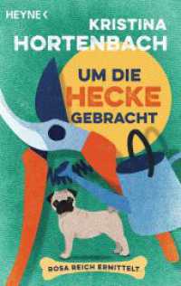 Um die Hecke gebracht : Rosa Reich ermittelt (Ein Fall für Rosa Reich 1) （Originalausgabe. 2023. 384 S. 188 mm）