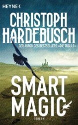 Smart Magic : Roman (Heyne Bücher Nr.53429) （2013. 528 S. 187 mm）