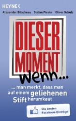Dieser Moment, wenn man merkt, dass man auf einem geliehenen Stift herumkaut : Die besten Facebook-Einträge (Heyne Bücher Nr.60275) （2013. 240 S. 187 mm）