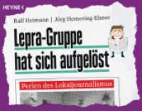 Lepra-Gruppe hat sich aufgelöst : Perlen des Lokaljournalismus. Originalausgabe (Heyne Bücher 60362) （Originalausgabe. 2015. 192 S. durchgehend 4c. 185 mm）