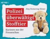 Polizei überwältigt Stofftier : Kurioses aus der Presseschau (Heyne Bücher 60442) （Originalausgabe. 2017. 208 S. durchgehend 4c. 185 mm）