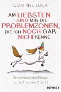 Am liebsten sind mir die Problemzonen, die ich noch gar nicht kenne : Schönheitswahn-Detox für die Frau von 0 bis 99 (Heyne Bücher 60443) （2017. 208 S. s/w Abb. im Text. 207 mm）