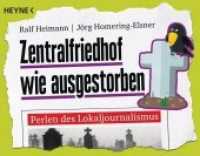 Zentralfriedhof wie ausgestorben : Perlen des Lokaljournalismus (Heyne Bücher 60482) （Originalausgabe. 2018. 192 S. m. Farbabb. 186 mm）