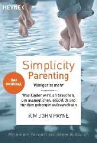 Simplicity Parenting : Weniger ist mehr _ Was Kinder wirklich brauchen, um ausgeglichen, glücklich und rundum geborgen aufzuwachsen - Das Original - Mit einem Vorwort von Steve Biddulph (Heyne Bücher 60532) （Deutsche Erstausgabe. 2020. 368 S. 20 SW-Abb. 184 mm）