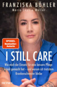 I still care : Wie mich der Einsatz für eine bessere Pflege krank gemacht hat - und warum ich trotzdem Krankenschwester bleibe （Originalausgabe. 2024. 272 S. 206 mm）
