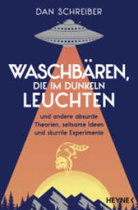 Waschbären, die im Dunkeln leuchten : und andere absurde Theorien, seltsame Ideen und skurrile Experimente (Absurde Theorien 1) （Deutsche Erstausgabe. 2024. 224 S. 30 Abbildungen (19 Fotos, 11 Illus,）