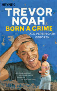 Born a Crime - Als Verbrechen geboren : Deutsche Ausgabe des Weltbestsellers - seit über 3 Jahren auf der New-York-Times-Bestsellerliste （2023. 336 S. 188 mm）