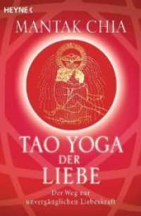 Tao Yoga der Liebe : Der Weg zur unvergänglichen Liebeskraft （Erstmals im TB. 2008. 403 S. 48 SW-Abb. 207 mm）