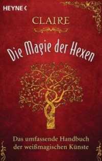 Die Magie der Hexen : Das umfassende Handbuch der wei&szlig;magischen K&uuml;nste (Heyne B&uuml;cher 70250) （6. Aufl. 2014. 304 S. 37 SW-Abb. 188 mm）