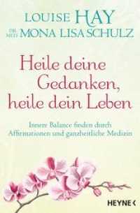 Heile deine Gedanken, heile dein Leben : Innere Balance finden durch Affirmationen und ganzheitliche Medizin （2019. 400 S. 1 SW-Abb. 206 mm）