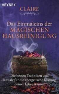 Das Einmaleins der magischen Hausreinigung : Die besten Techniken und Rituale f&uuml;r die energetische Kl&auml;rung deiner Lebensr&auml;ume (Heyne B&uuml;cher 70362) （2018. 208 S. SW-Abb. 188 mm）