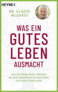Was ein gutes Leben ausmacht : Eine 103-jährige Ärztin offenbart die sechs Geheimnisse für Gesundheit und Glück in jedem Alter （2025. 272 S. 1 SW-Abb. 188 mm）