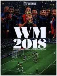 Fußball-WM 2018 : Deutschland Tränen, Frankreichs Triumph. Das 11 Freunde-Buch （2018. 240 S. m. Farbfotos. 28.7 cm）