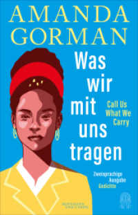 Was wir mit uns tragen - Call Us What We Carry: Zweisprachige Ausgabe : mit The Hill We Climb - Den Hügel hinauf （2022. 432 S. 216 mm）