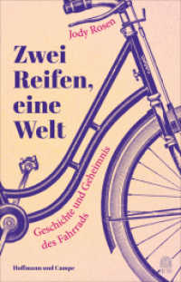 Zwei Reifen, eine Welt : Geschichte und Geheimnis des Fahrrads | Ein Wunder von einem Buch über eine phänomenale Erfindung （2023. 464 S. 216 mm）