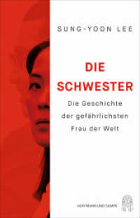 Die Schwester : Die Geschichte der gefährlichsten Frau der Welt （2024. 304 S. 1 SW-Abb., 7 SW-Fotos. 216 mm）