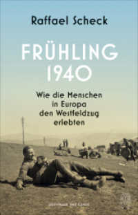 Frühling 1940 : Wie die Menschen in Europa den Westfeldzug erlebten （2024. 448 S. 216 mm）