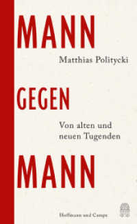 Mann gegen Mann : Von alten und neuen Tugenden | »Eine gelehrte Auseinandersetzung mit den Männlichkeitskonzepten der Schriftsteller Jorge Luis Borges und Ernest Hemingway.« DER SPIEGEL （2025. 256 S. 208 mm）