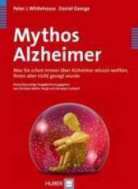 Mythos Alzheimer : Was Sie schon immer über Alzheimer wissen wollten, Ihnen aber nicht gesagt wurde （1., Aufl. 2009. 344 S. 12 Abb. 24 cm）