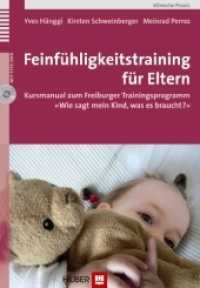 Feinfühligkeitstraining für Eltern, m. DVD : Kursmanual zum Freiburger Trainingsprogramm «Wie sagt mein Kind, was es braucht?» （2011. 151 S. 4 Tabellen, 4 Abb. 22.5 cm）