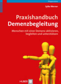 Praxishandbuch Demenzbegleitung : Menschen mit einer Demenz aktivieren, begleiten und unterstützen （1., Aufl. 2014. 276 S. 40 Abbildungen. 24 cm）