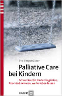 Palliative Care bei Kindern : Schwerkranke Kinder begleiten, Abschied nehmen, weiterleben lernen （1., Aufl. 2014. 208 S. 5 Abbildungen. 21.6 cm）