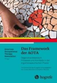 Das Framework der AOTA : Gegenstandsbereich, Prozesse und Kontexte in der ergotherapeutischen Praxis （2018. 176 S. 19 Tabellen. 28 cm）