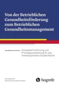 Von der Betrieblichen Gesundheitsförderung zum Betrieblichen Gesundheitsmanagement : Kompakte Einführung und Prüfungsvorbereitung für alle interdisziplinären Studienfächer (Kompaktreihe Gesundheitswissenschaften 6) （2019. 248 S. 24 Tabellen. 24 cm）