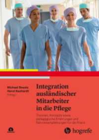 Integration ausländischer Mitarbeiter in die Pflege : Theorien, Konzepte sowie pädagogische Erfahrungen und Rahmenempfehlungen für die Praxis （2022. 296 S. 36 Abbildungen. 24 cm）