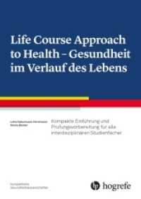 Life Course Approach to Health - Gesundheit im Verlauf des Lebens : Kompakte Einführung für alle interdisziplinären Studienfächer （1. Auflage 2022. 2021. 288 S. 37 Abbildungen. 15.5 x 22.5 cm）