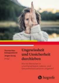 Ungewissheit und Unsicherheit durchleben : Wie mit Menschen in unvorhersehbaren Lebens- und Gesundheitssituationen umgehen? （2022. 352 S. 49 Abbildungen. 24 cm）