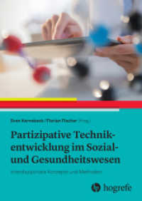 Partizipative Technikentwicklung im Sozial- und Gesundheitswesen : Interdisziplinäre Konzepte und Methoden （1. Aufl. 2024. 2024. 358 S. 15 Abbildungen. 24 cm）