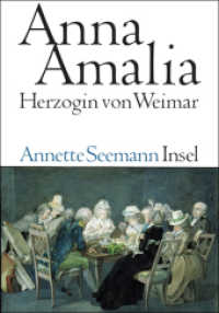 ウァイマール文化の守り手アンナ・アマーリア伝<br>Anna Amalia, Herzogin von Weimar （2007 195 S. m. zahlr. meist farb. Abb. 246 mm）