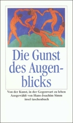 Die Gunst des Augenblicks : Von der Kunst, in der Gegenwart zu leben (insel taschenbuch)