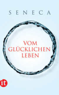 Vom glücklichen Leben : Philosophische Schriften (insel taschenbuch 4045) （3. Aufl. 2011. 160 S. 189 mm）