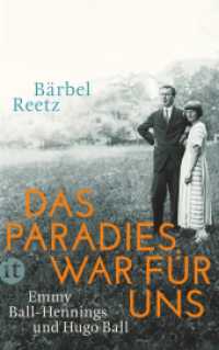 Das Paradies war für uns : Emmy Ball-Hennings und Hugo Ball (insel taschenbuch 4400) （Originalausgabe. 2015. 477 S. Mit zahlreichen Abbildungen. 212 mm）