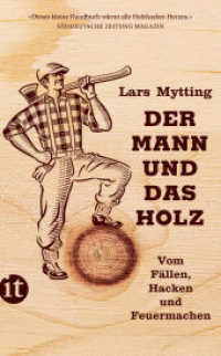 Der Mann und das Holz : Vom Fällen, Hacken und Feuermachen (insel taschenbuch 4764) （4. Aufl. 2019. 222 S. Mit zahlreichen farbigen Abbildungen. 192 mm）
