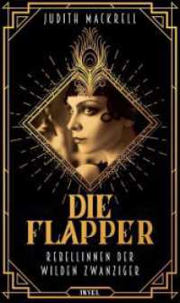 Die Flapper : Rebellinnen der wilden Zwanziger （Deutsche Erstausgabe. 2022. 624 S. 214 mm）