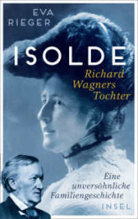 Isolde. Richard Wagners Tochter : Eine unversöhnliche Familiengeschichte | Biografie mit neuen Erkenntnissen über Richard Wagner （Originalausgabe. 2022. 344 S. 224 mm）
