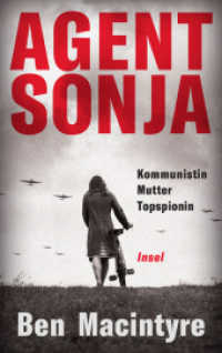 Agent Sonja : Kommunistin, Mutter, Topspionin | Vom unglaublichen, aber wahren Leben der Spionin Ursula Kuczynski (alias Ruth Werner), die den Lauf der Weltgeschichte veränderte （Deutsche Erstausgabe. 2022. 469 S. 226 mm）