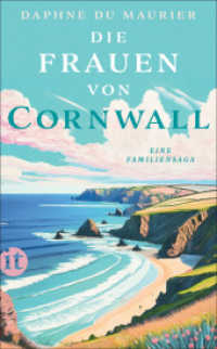 Die Frauen von Cornwall : Eine Familiensaga | Das umjubelte literarische Debüt der Bestsellerautorin von »Rebecca« | Erste vollständige Neuübersetzung （Deutsche Erstausgabe. 2025. 496 S. 188 mm）