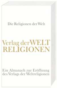 Die Religionen der Welt : Ein Almanach zur Eröffnung des Verlags der Weltreligionen （2007. 415 S. m. Farbtaf. 240 mm）