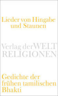 Lieder von Hingabe und Staunen : Gedichte der frühen tamilischen Bhakti. Kommentierte Ausgabe (Verlag der Weltreligionen Taschenbuch 20) （2013. 500 S. 180 mm）