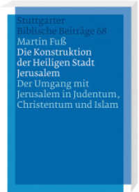 Die Konstruktion der Heiligen Stadt Jerusalem : Der Umgang mit Jerusalem in Judentum, Christentum und Islam. Diss. (Stuttgarter Biblische Beiträge (SBB) 68) （2012. 434 S. 20.5 cm）