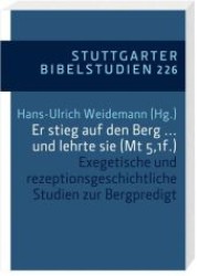 Er stieg auf den Berg ... und lehrte sie (Mt 5,1f.) : Exegetische und rezeptionsgeschichtliche Studien zur Bergpredigt (Stuttgarter Bibelstudien (SBS) 226) （2012. 228 S. 20.5 cm）