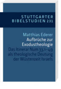 Aufbrüche zur Exodustheologie : Das Itinerar Num 33,1-49 als theologische Deutung der Wüstenzeit Israels. (Stuttgarter Bibelstudien (SBS) 231) （2014. 195 S. 20.5 cm）
